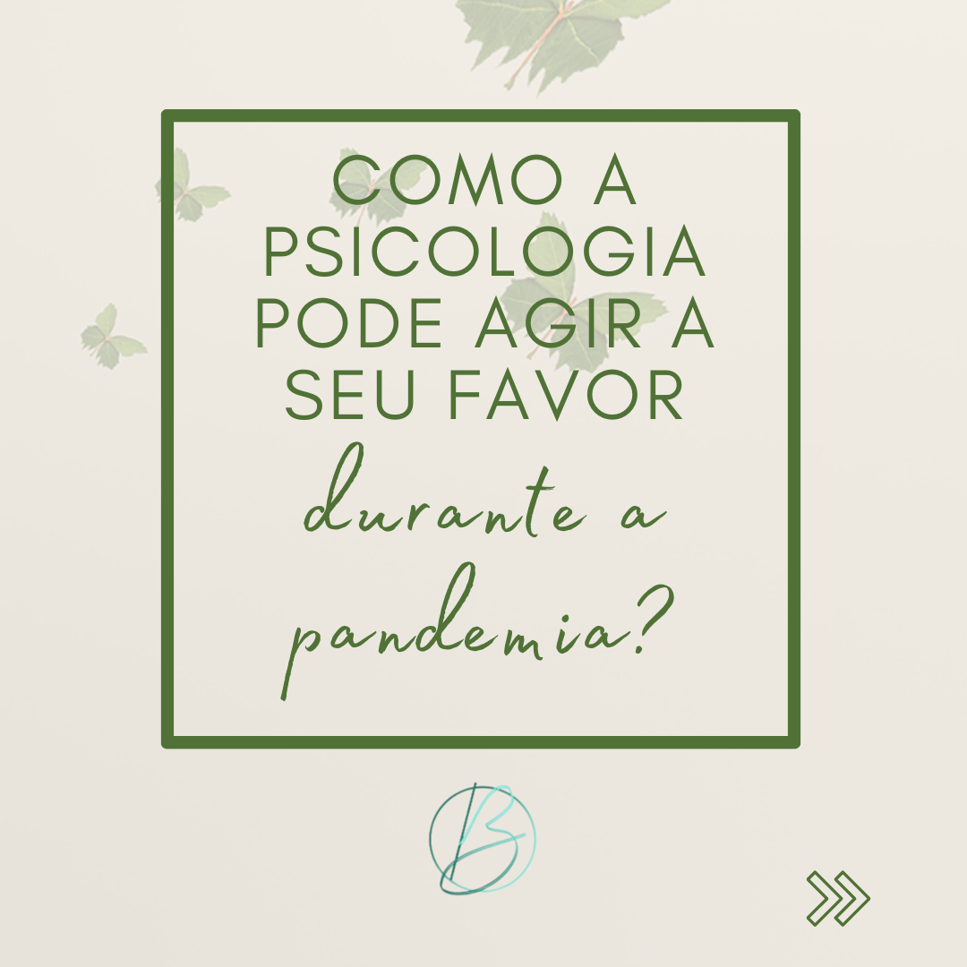 Como a Psicologia Pode agir a seu Favor durante a Pandemia!