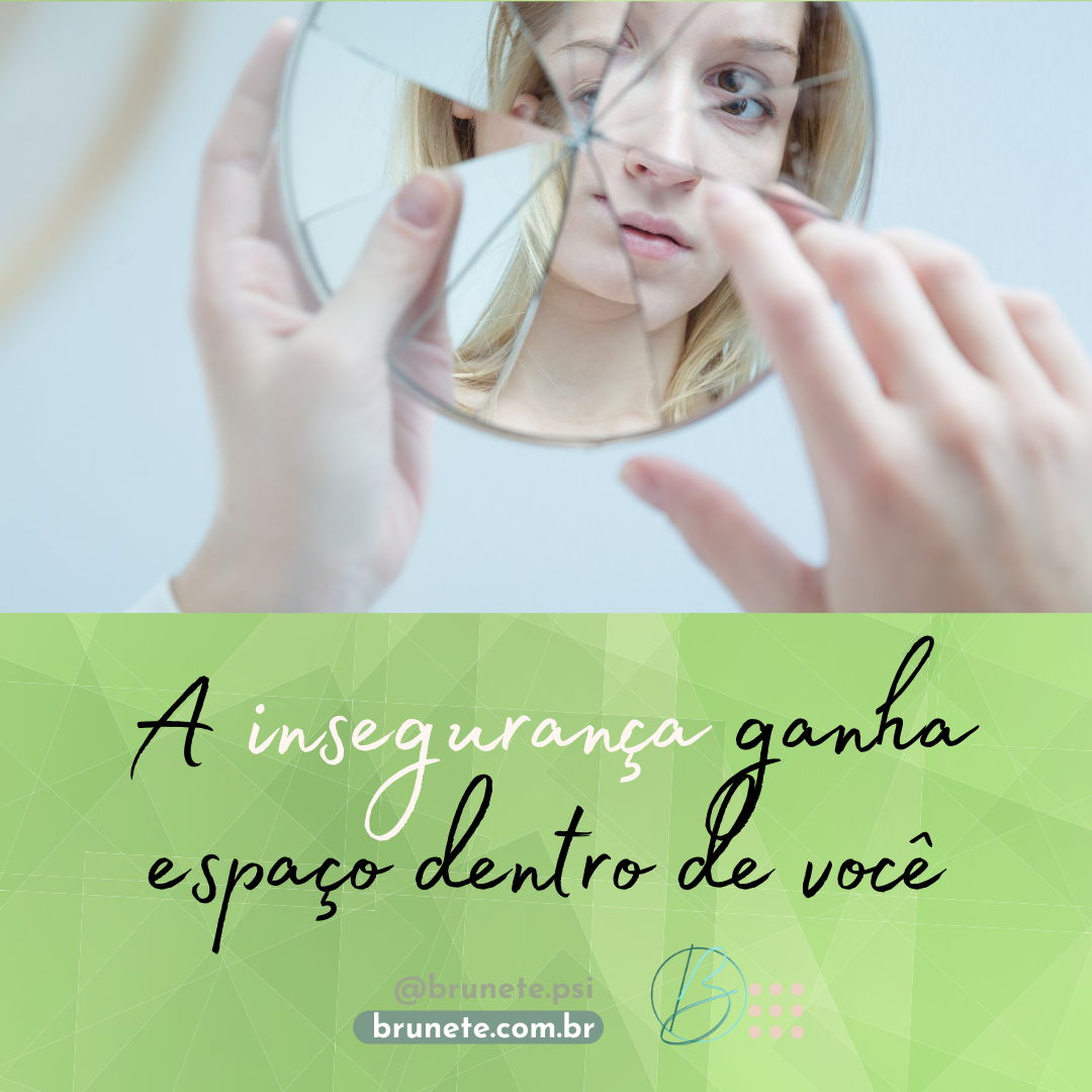 Para cuidar dessa insegurança que existe em você?