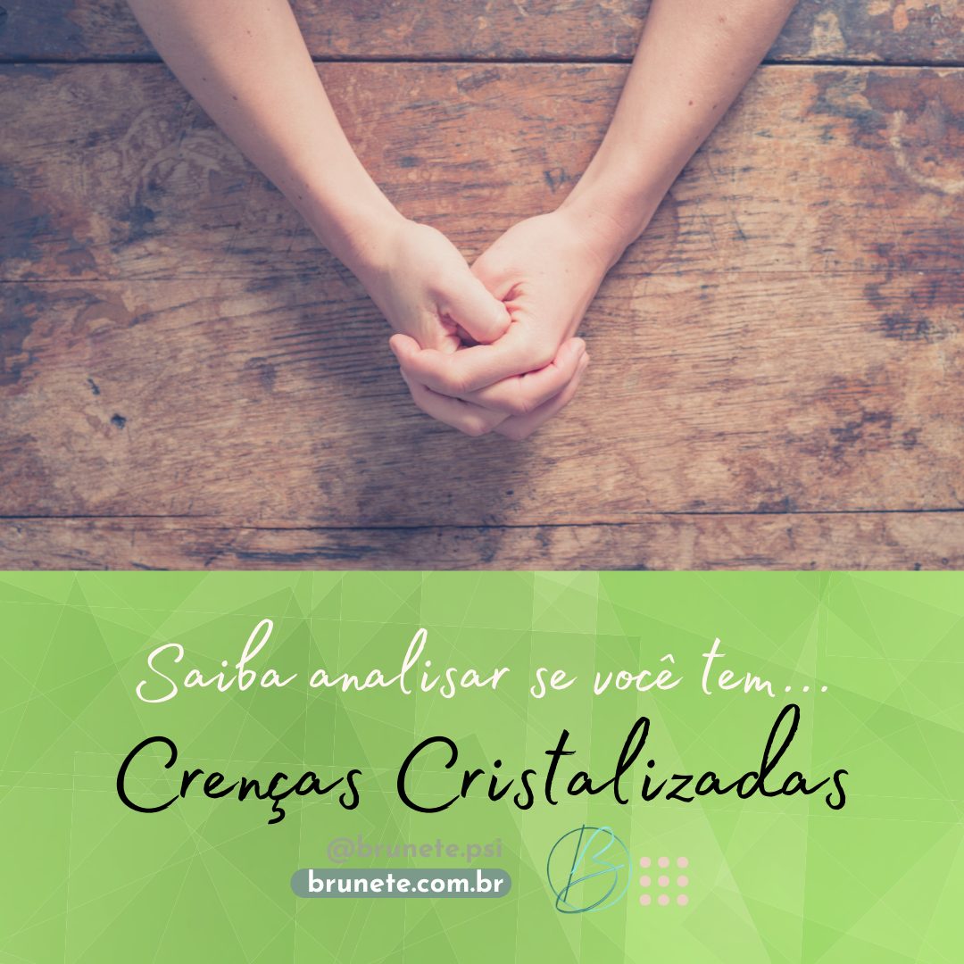 Saiba analisar se tem crencas cristalizadas