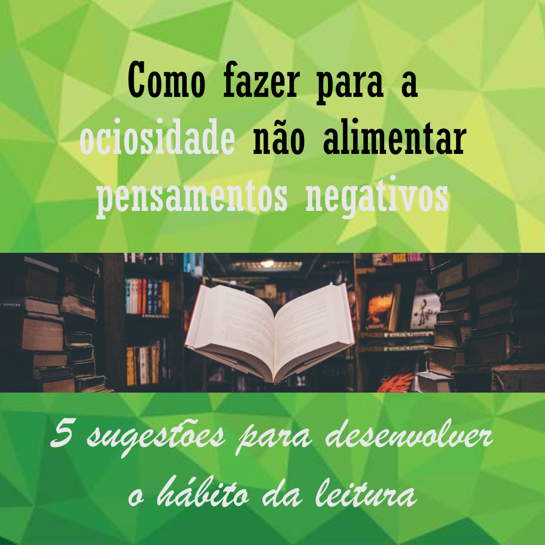 Como fazer para a ociosidade não alimentar pensamentos negativos
